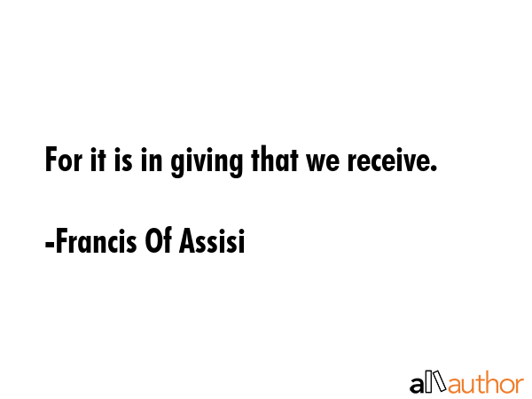 For it is in giving that we receive. - Francis Of Assisi Quote GIF