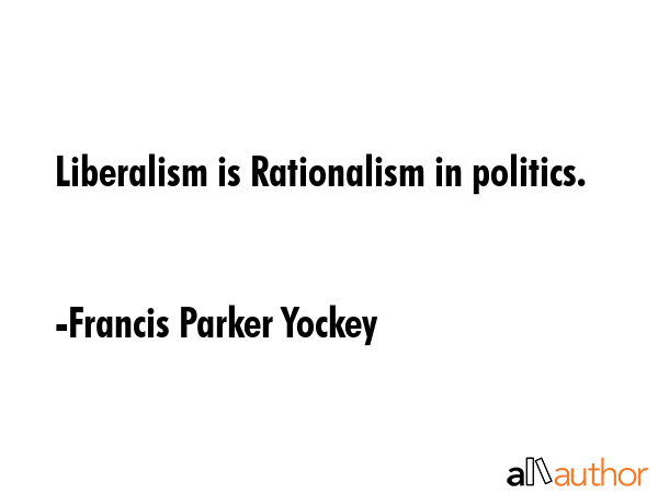 Liberalism is Rationalism in politics. - Francis Parker Yockey Quote GIF