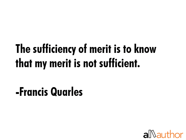 The sufficiency of merit is to know that my merit is not sufficient. - Francis Quarles Quote GIF