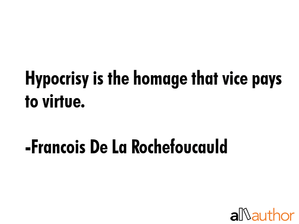 Hypocrisy is the homage that vice pays to virtue. - Francois De La Rochefoucauld Quote GIF