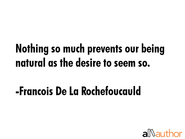 Nothing so much prevents our being natural as the desire to seem so. - Francois De La Rochefoucauld Quote GIF