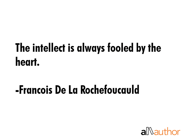 The intellect is always fooled by the heart. - Francois De La Rochefoucauld Quote GIF