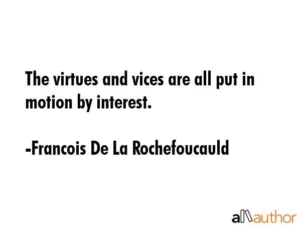 The virtues and vices are all put in motion by interest. - Francois De La Rochefoucauld Quote GIF