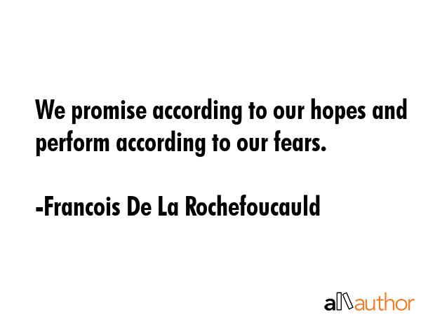 We promise according to our hopes and perform according to our fears. - Francois De La Rochefoucauld Quote GIF