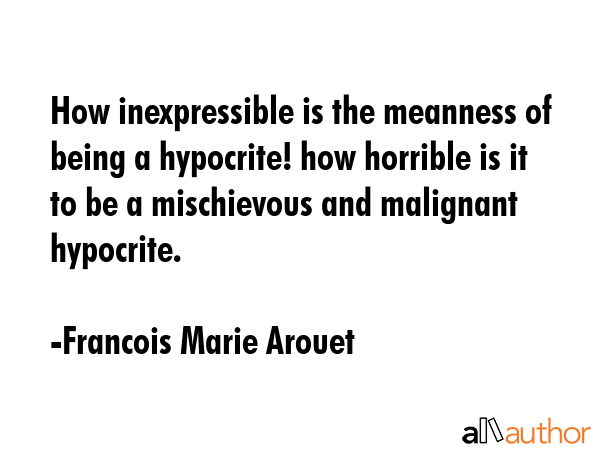How inexpressible is the meanness of being a hypocrite! how horrible is it to be a mischievous and... - Francois Marie Arouet Quote GIF