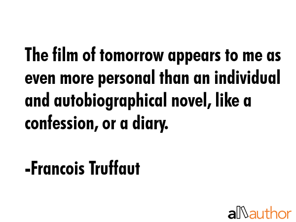 The film of tomorrow appears to me as even more personal than an individual and autobiographical... - Francois Truffaut Quote GIF