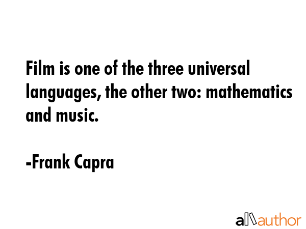 Film is one of the three universal languages, the other two: mathematics and music. - Frank Capra Quote GIF