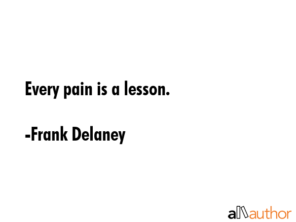 Every pain is a lesson. - Frank Delaney Quote GIF