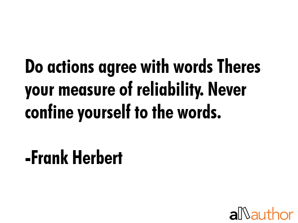 Do actions agree with words Theres your measure of reliability. Never confine yourself to the words. - Frank Herbert Quote GIF