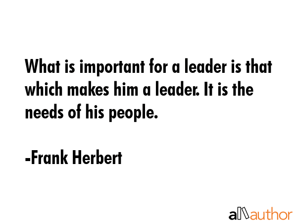 What is important for a leader is that which makes him a leader. It is the needs of his people. - Frank Herbert Quote GIF