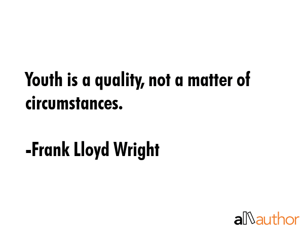 Youth is a quality, not a matter of circumstances. - Frank Lloyd Wright Quote GIF