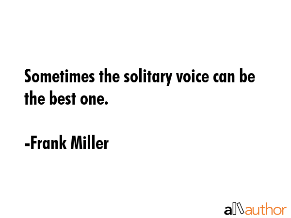 Sometimes the solitary voice can be the best one. - Frank Miller Quote GIF