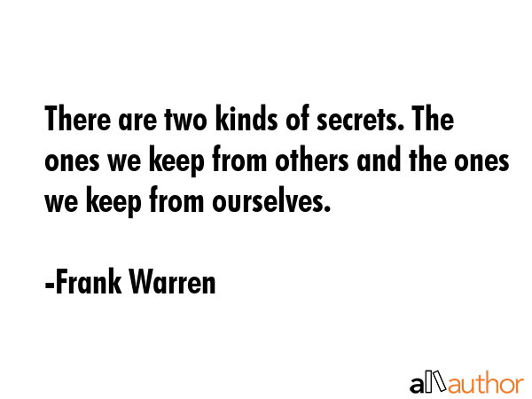 There are two kinds of secrets. The ones we keep from others and the ones we keep from ourselves. - Frank Warren Quote GIF