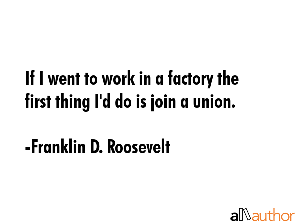 If I went to work in a factory the first thing I\