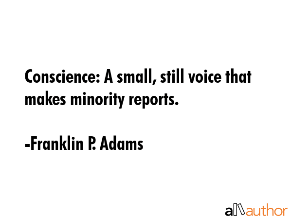 Conscience: A small, still voice that makes minority reports. - Franklin P. Adams Quote GIF