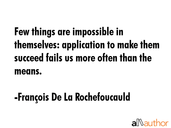 Few things are impracticable in themselves; and it is for want of application, rather than of... - FranÃ§ois De La Rochefoucauld Quote GIF