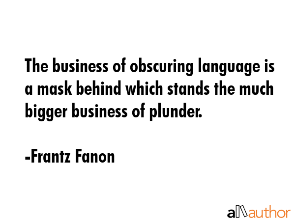 The business of obscuring language is a mask behind which stands the much bigger business of... - Frantz Fanon Quote GIF