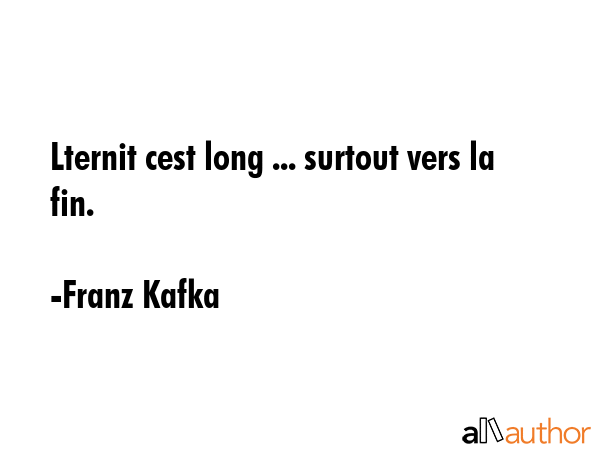 Lternit cest long ... surtout vers la fin. - Franz Kafka Quote GIF