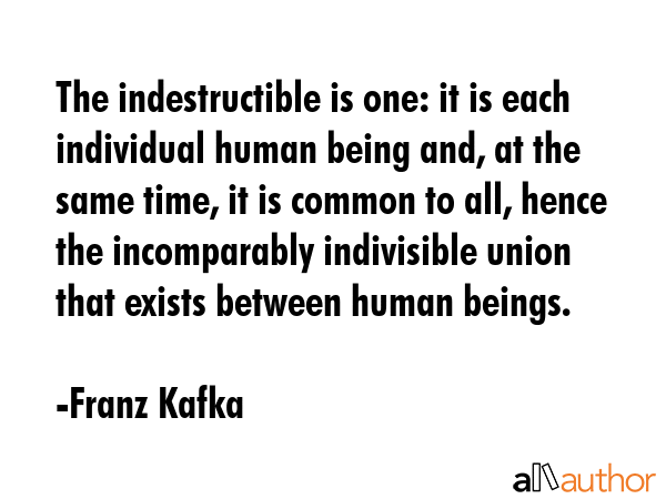 The indestructible is one: it is each individual human being and, at the same time, it is common to... - Franz Kafka Quote GIF
