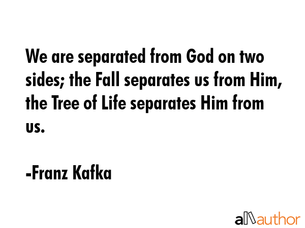 We are separated from God on two sides; the Fall separates us from Him, the Tree of Life separates... - Franz Kafka Quote GIF
