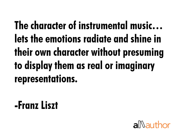 The character of instrumental music… lets the emotions radiate and shine in their own character... - Franz Liszt Quote GIF