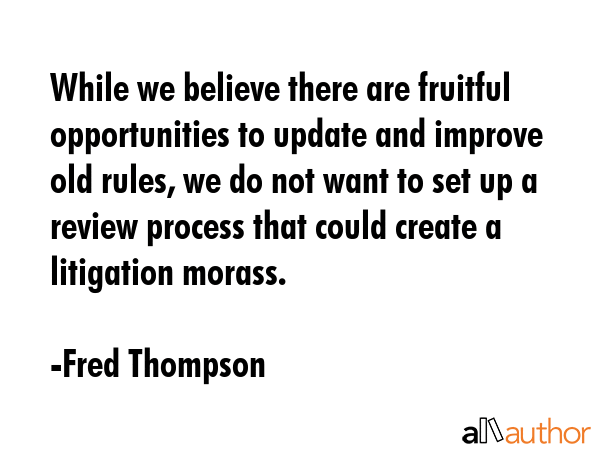 While we believe there are fruitful opportunities to update and improve old rules, we do not want... - Fred Thompson Quote GIF