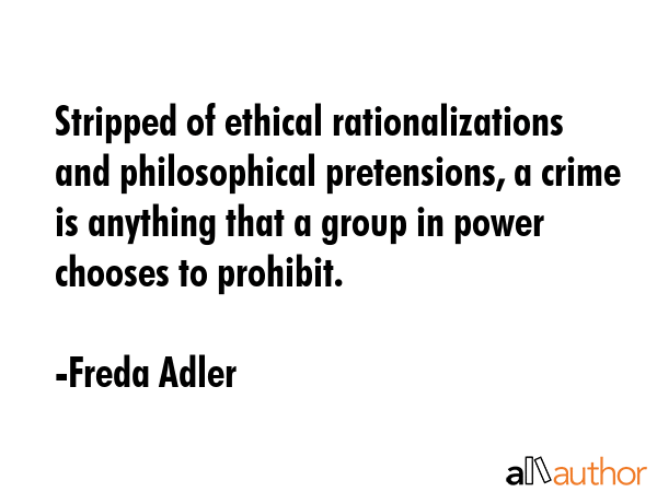 Stripped of ethical rationalizations and philosophical pretensions, a crime is anything that a... - Freda Adler Quote GIF