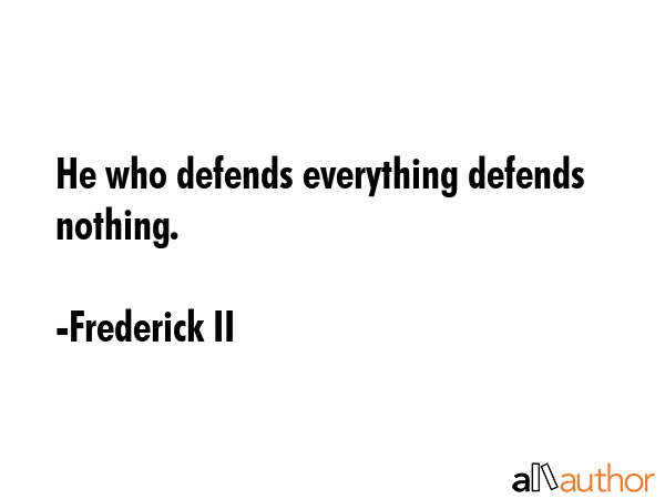 He who defends everything defends nothing. - Frederick II Quote GIF