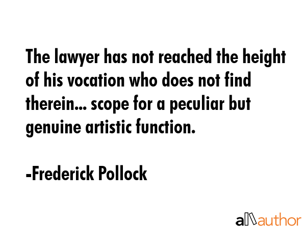The lawyer has not reached the height of his vocation who does not find therein... scope for a... - Frederick Pollock Quote GIF