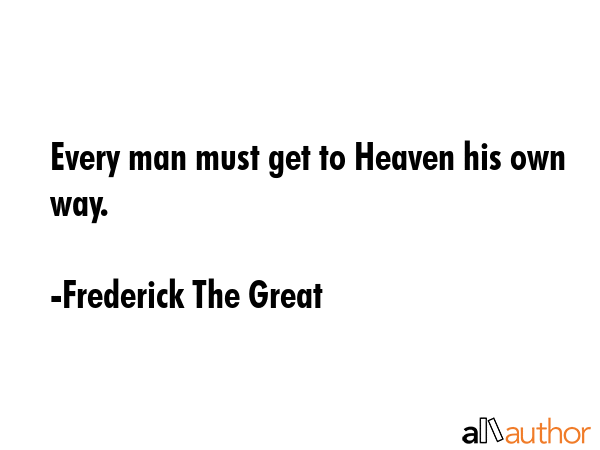 Every man must get to Heaven his own way. - Frederick The Great Quote GIF