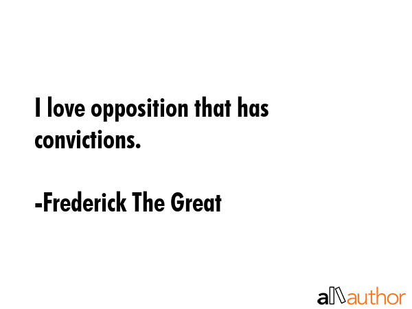 I love opposition that has convictions. - Frederick The Great Quote GIF