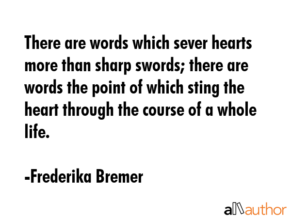 There are words which sever hearts more than sharp swords; there are words the point of which sting... - Frederika Bremer Quote GIF