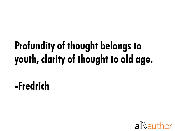 Profundity of thought belongs to youth, clarity of thought to old age. - Fredrich Quote GIF