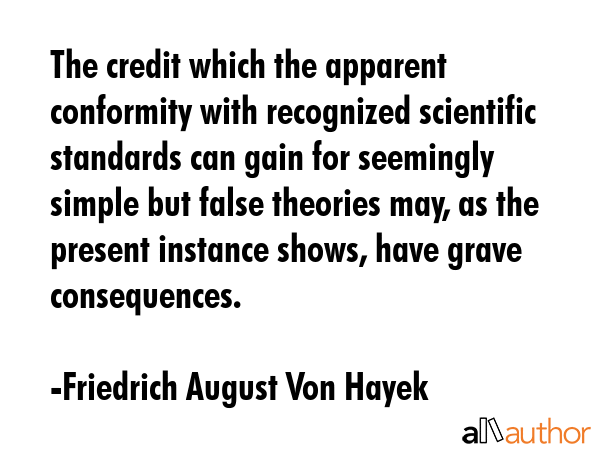 The credit which the apparent conformity with recognized scientific standards can gain for... - Friedrich August Von Hayek Quote GIF