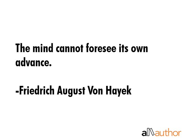 The mind cannot foresee its own advance. - Friedrich August Von Hayek Quote GIF