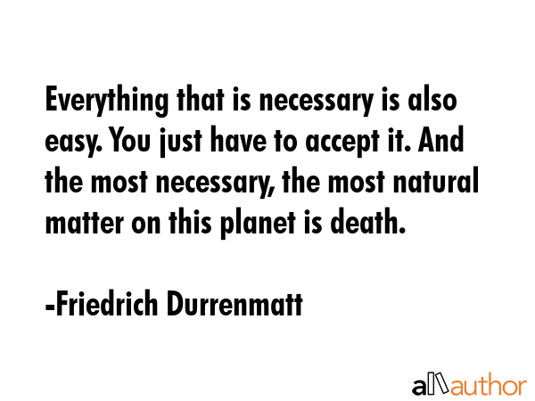Everything that is necessary is also easy. You just have to accept it. And the most necessary, the... - Friedrich Durrenmatt Quote GIF