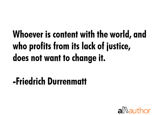 Whoever is content with the world, and who profits from its lack of justice, does not want to... - Friedrich Durrenmatt Quote GIF