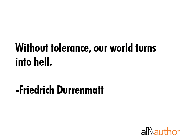 Without tolerance, our world turns into hell. - Friedrich Durrenmatt Quote GIF