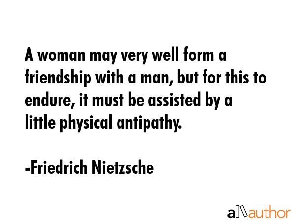 A woman may very well form a friendship with a man, but for this to endure, it must be assisted by... - Friedrich Nietzsche Quote GIF