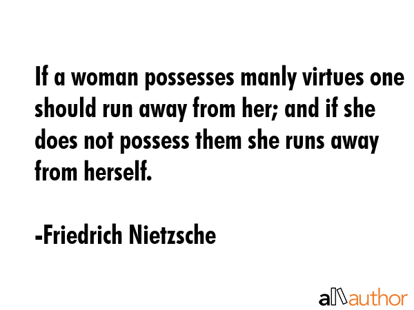 If a woman possesses manly virtues one should run away from her; and if she does not possess them... - Friedrich Nietzsche Quote GIF