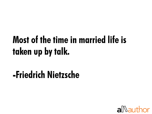 Most of the time in married life is taken up by talk. - Friedrich Nietzsche Quote GIF