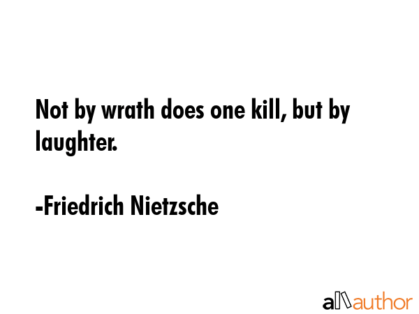 Not by wrath does one kill, but by laughter. - Friedrich Nietzsche Quote GIF