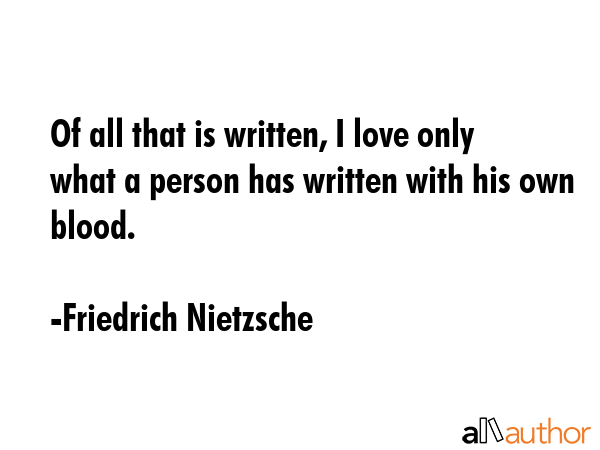 Of all that is written, I love only what a person has written with his own blood. - Friedrich Nietzsche Quote GIF