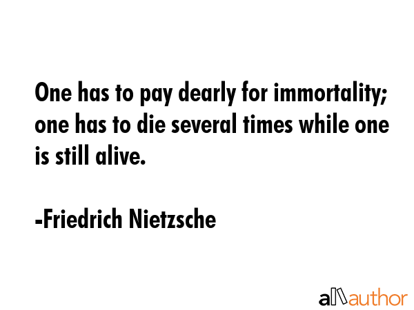 One has to pay dearly for immortality; one has to die several times while one is still alive. - Friedrich Nietzsche Quote GIF