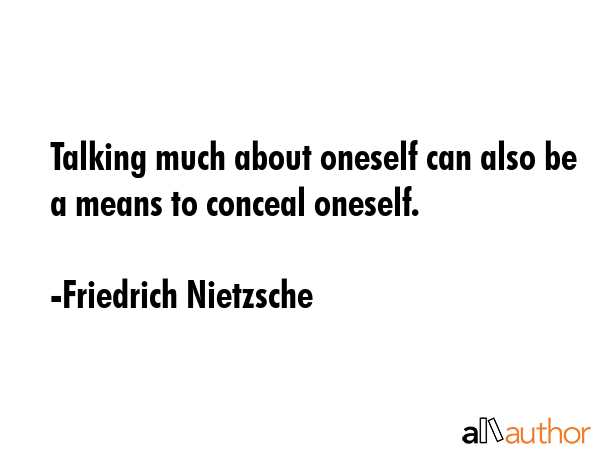 Talking much about oneself can also be a means to conceal oneself. - Friedrich Nietzsche Quote GIF