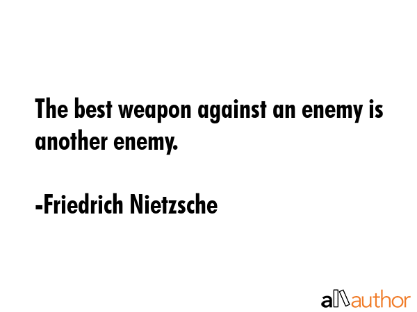 The best weapon against an enemy is another enemy. - Friedrich Nietzsche Quote GIF