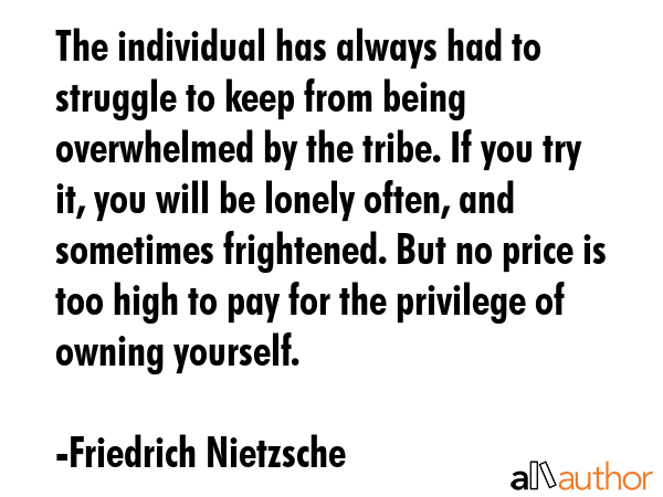 The individual has always had to struggle to keep from being overwhelmed by the tribe. If you try... - Friedrich Nietzsche Quote GIF