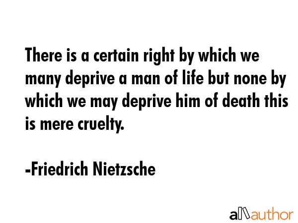 There is a certain right by which we many deprive a man of life but none by which we may deprive... - Friedrich Nietzsche Quote GIF