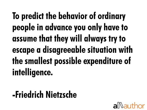 To predict the behavior of ordinary people in advance you only have to assume that they will always... - Friedrich Nietzsche Quote GIF