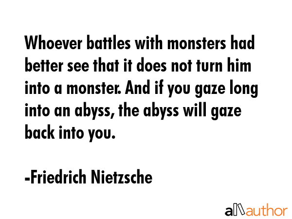 Whoever battles with monsters had better see that it does not turn him into a monster. And if you... - Friedrich Nietzsche Quote GIF
